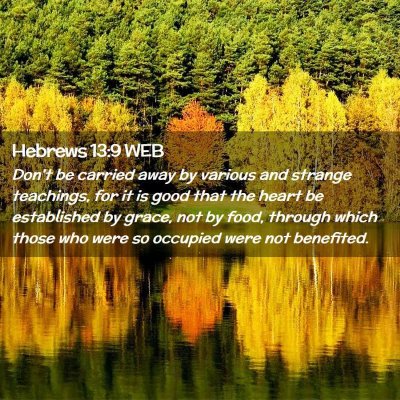 Picture 02 - Hebrews 13:9 WEB - Don't be carried away by various and strange - Bible Verse Picture