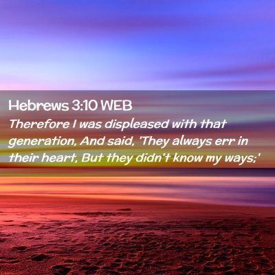 Picture 02 - Hebrews 3:10 WEB - Therefore I was displeased with that generation, - Bible Verse Picture