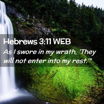 Picture 02 - Hebrews 3:11 WEB - As I swore in my wrath, 'They will not enter into - Bible Verse Picture
