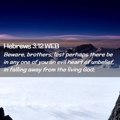 Picture 02 - Hebrews 3:12 WEB - Beware, brothers, lest perhaps there be in any - Bible Verse Picture