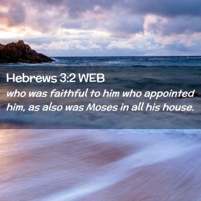 Picture 02 - Hebrews 3:2 WEB - who was faithful to him who appointed him, as - Bible Verse Picture