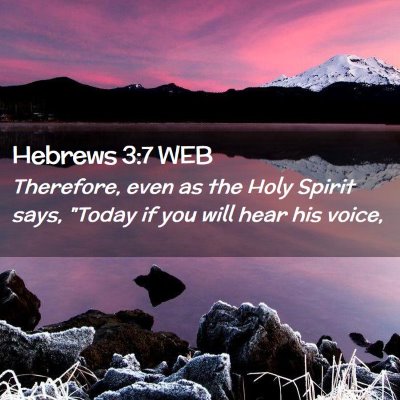 Picture 02 - Hebrews 3:7 WEB - Therefore, even as the Holy Spirit says,  