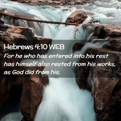 Picture 02 - Hebrews 4:10 WEB - For he who has entered into his rest has himself - Bible Verse Picture