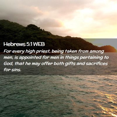 Picture 02 - Hebrews 5:1 WEB - For every high priest, being taken from among - Bible Verse Picture