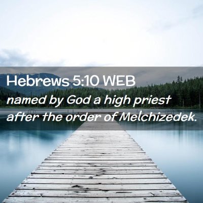 Picture 02 - Hebrews 5:10 WEB - named by God a high priest after the order of - Bible Verse Picture