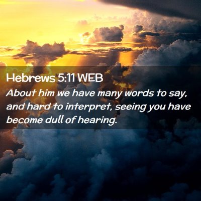 Picture 02 - Hebrews 5:11 WEB - About him we have many words to say, and hard to - Bible Verse Picture