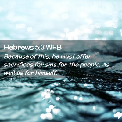 Picture 02 - Hebrews 5:3 WEB - Because of this, he must offer sacrifices for - Bible Verse Picture