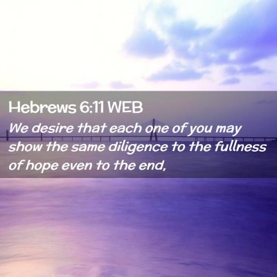 Picture 02 - Hebrews 6:11 WEB - We desire that each one of you may show the same - Bible Verse Picture