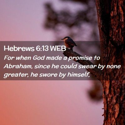 Picture 02 - Hebrews 6:13 WEB - For when God made a promise to Abraham, since he - Bible Verse Picture