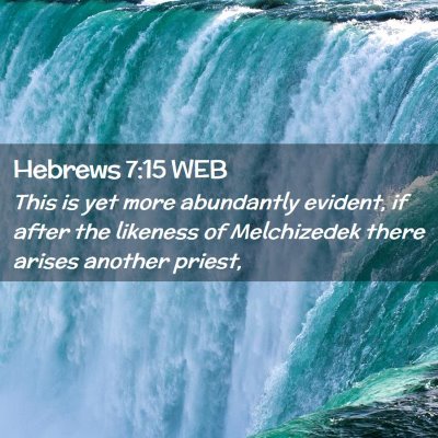 Picture 02 - Hebrews 7:15 WEB - This is yet more abundantly evident, if after the - Bible Verse Picture