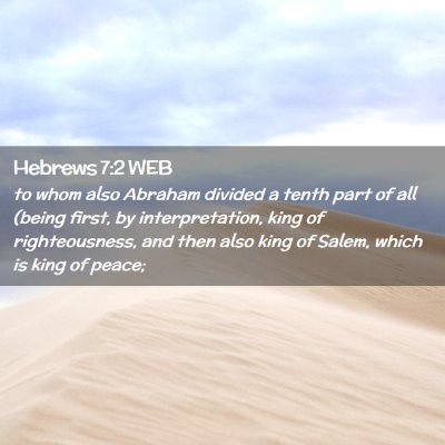 Picture 02 - Hebrews 7:2 WEB - to whom also Abraham divided a tenth part of all - Bible Verse Picture