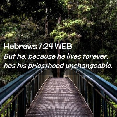Picture 02 - Hebrews 7:24 WEB - But he, because he lives forever, has his - Bible Verse Picture