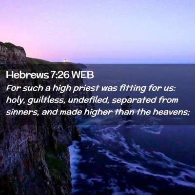 Picture 02 - Hebrews 7:26 WEB - For such a high priest was fitting for us: holy, - Bible Verse Picture