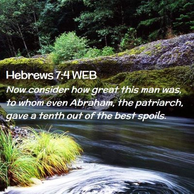 Picture 02 - Hebrews 7:4 WEB - Now consider how great this man was, to whom even - Bible Verse Picture