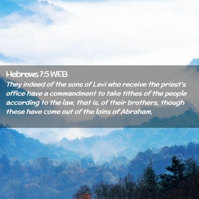 Picture 02 - Hebrews 7:5 WEB - They indeed of the sons of Levi who receive the - Bible Verse Picture