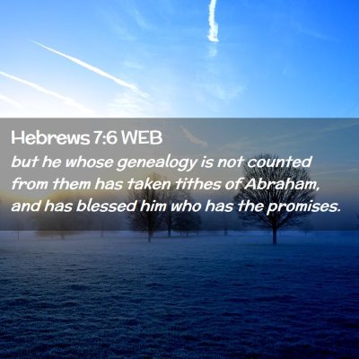 Picture 02 - Hebrews 7:6 WEB - but he whose genealogy is not counted from them - Bible Verse Picture