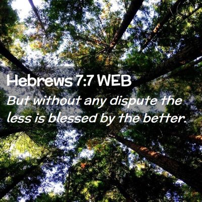Picture 02 - Hebrews 7:7 WEB - But without any dispute the less is blessed by - Bible Verse Picture