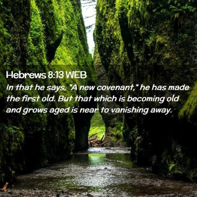 Picture 02 - Hebrews 8:13 WEB - In that he says, 