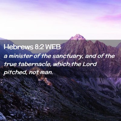 Picture 02 - Hebrews 8:2 WEB - a minister of the sanctuary, and of the true - Bible Verse Picture