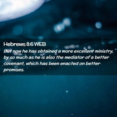 Picture 02 - Hebrews 8:6 WEB - But now he has obtained a more excellent - Bible Verse Picture