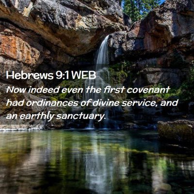 Picture 02 - Hebrews 9:1 WEB - Now indeed even the first covenant had ordinances - Bible Verse Picture