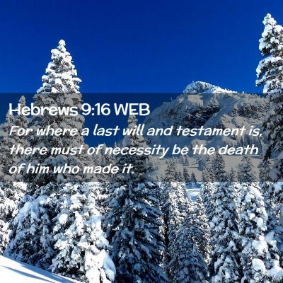 Picture 02 - Hebrews 9:16 WEB - For where a last will and testament is, there - Bible Verse Picture