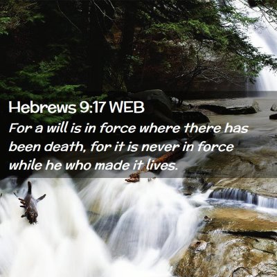 Picture 02 - Hebrews 9:17 WEB - For a will is in force where there has been - Bible Verse Picture