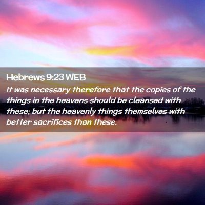 Picture 02 - Hebrews 9:23 WEB - It was necessary therefore that the copies of the - Bible Verse Picture