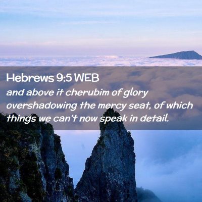 Picture 02 - Hebrews 9:5 WEB - and above it cherubim of glory overshadowing the - Bible Verse Picture