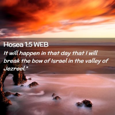 Picture 02 - Hosea 1:5 WEB - It will happen in that day that I will break the - Bible Verse Picture