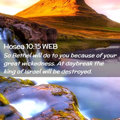 Picture 02 - Hosea 10:15 WEB - So Bethel will do to you because of your great - Bible Verse Picture