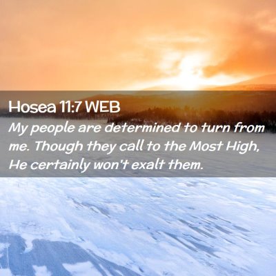 Picture 02 - Hosea 11:7 WEB - My people are determined to turn from me. Though - Bible Verse Picture