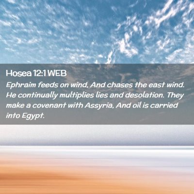 Picture 02 - Hosea 12:1 WEB - Ephraim feeds on wind, And chases the east wind. - Bible Verse Picture