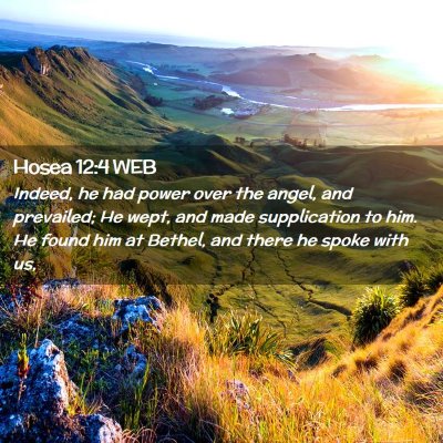 Picture 02 - Hosea 12:4 WEB - Indeed, he had power over the angel, and - Bible Verse Picture
