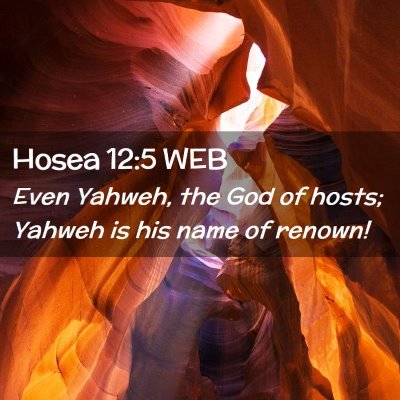 Picture 02 - Hosea 12:5 WEB - Even Yahweh, the God of hosts; Yahweh is his name - Bible Verse Picture