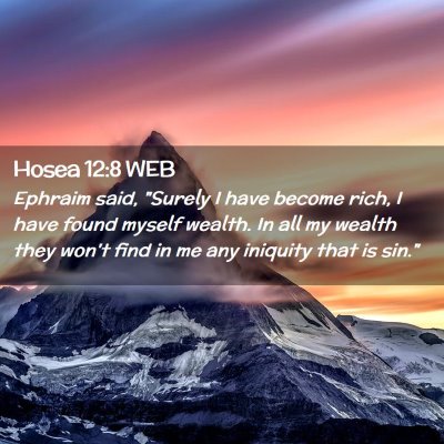Picture 02 - Hosea 12:8 WEB - Ephraim said, 