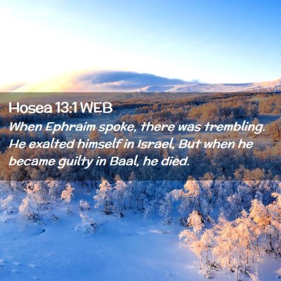 Picture 02 - Hosea 13:1 WEB - When Ephraim spoke, there was trembling. He - Bible Verse Picture