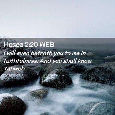 Picture 02 - Hosea 2:20 WEB - I will even betroth you to me in faithfulness; - Bible Verse Picture