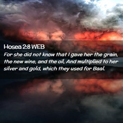 Picture 02 - Hosea 2:8 WEB - For she did not know that I gave her the grain, - Bible Verse Picture