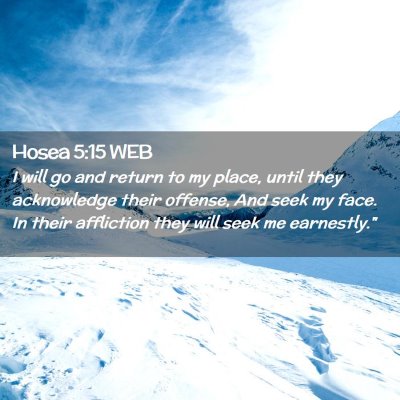 Picture 02 - Hosea 5:15 WEB - I will go and return to my place, until they - Bible Verse Picture