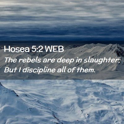 Picture 02 - Hosea 5:2 WEB - The rebels are deep in slaughter; But I - Bible Verse Picture