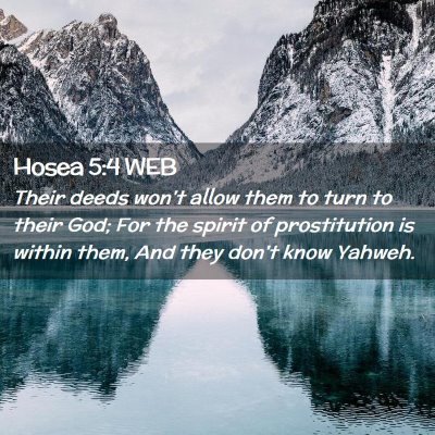 Picture 02 - Hosea 5:4 WEB - Their deeds won't allow them to turn to their - Bible Verse Picture