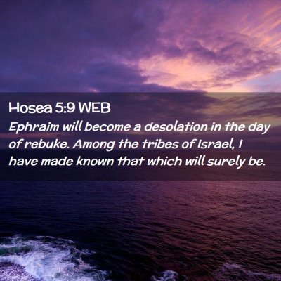 Picture 02 - Hosea 5:9 WEB - Ephraim will become a desolation in the day of - Bible Verse Picture
