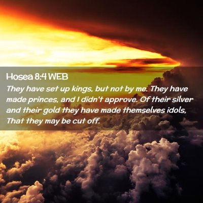Picture 02 - Hosea 8:4 WEB - They have set up kings, but not by me. They have - Bible Verse Picture