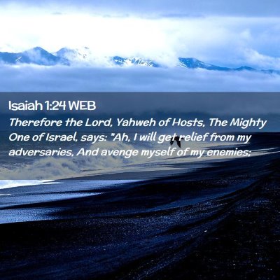 Picture 02 - Isaiah 1:24 WEB - Therefore the Lord, Yahweh of Hosts, The Mighty - Bible Verse Picture