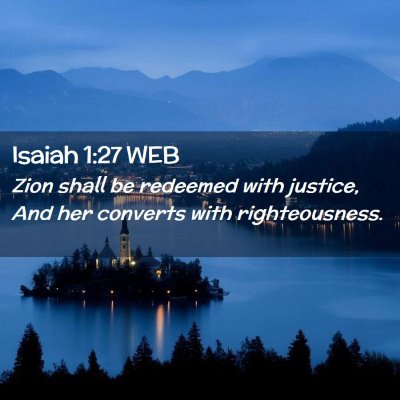 Picture 02 - Isaiah 1:27 WEB - Zion shall be redeemed with justice, And her - Bible Verse Picture
