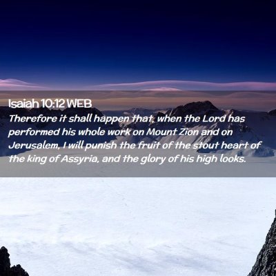 Picture 02 - Isaiah 10:12 WEB - Therefore it shall happen that, when the Lord has - Bible Verse Picture