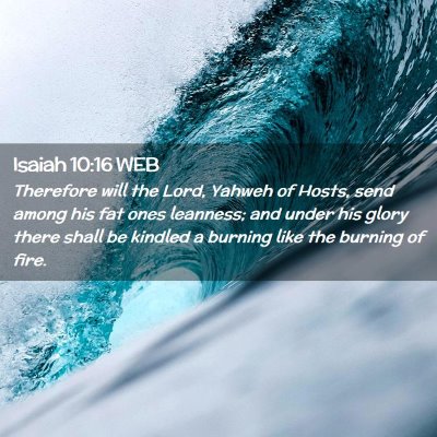 Picture 02 - Isaiah 10:16 WEB - Therefore will the Lord, Yahweh of Hosts, send - Bible Verse Picture