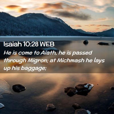 Picture 02 - Isaiah 10:28 WEB - He is come to Aiath, he is passed through Migron; - Bible Verse Picture