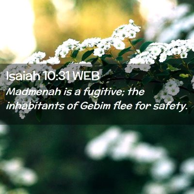 Picture 02 - Isaiah 10:31 WEB - Madmenah is a fugitive; the inhabitants of Gebim - Bible Verse Picture